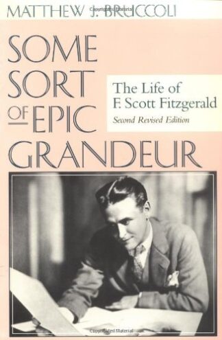 Cover image of Some Sort of Epic Grandeur: The Life of F. Scott Fitzgerald