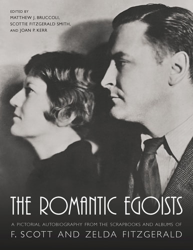 Cover image of The Romantic Egoists: A Pictorial Autobiography from the Scrapbooks and Albums of F. Scott and Zelda Fitzgerald