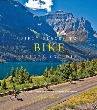 Cover image of Fifty Places to Bike Before You Die: Biking Experts Share the World's Greatest Destinations