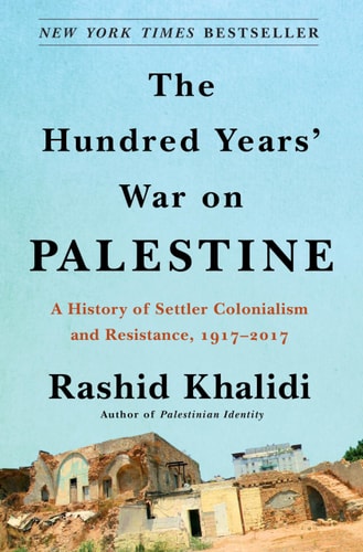The Hundred Years’ War on Palestine: A History of Settler Colonialism and Resistance, 1917-2017