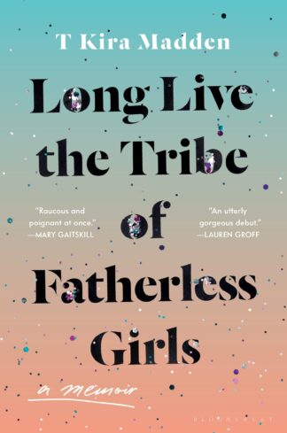 Cover image of Long Live the Tribe of Fatherless Girls: A Memoir