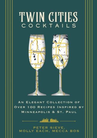 Cover image of Twin Cities Cocktails: An Elegant Collection of Over 100 Recipes Inspired by Minneapolis and Saint Paul