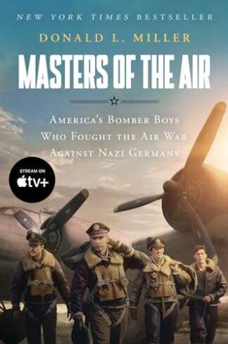 Cover image of Masters of the Air: America's Bomber Boys Who Fought the Air War Against Nazi Germany