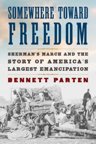 Cover image of Somewhere Toward Freedom: Sherman's March and the Story of America's Largest Emancipation