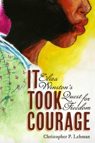 Cover image of It Took Courage: Eliza Winston’s Quest for Freedom