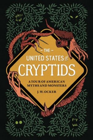 United States of Cryptids: A Tour of American Myths and Monsters