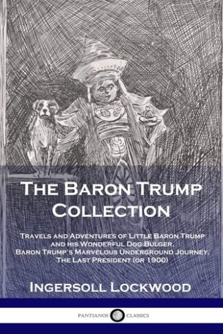 Cover image of The Baron Trump Collection: Travels and Adventures of Little Baron Trump and his Wonderful Dog Bulger