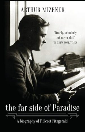 Far Side of Paradise: A Biography of F. Scott Fitzgerald