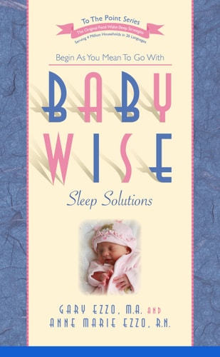 Babywise Sleep Solutions: Begin as You Mean to Go with
