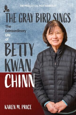 Cover image of The Gray Bird Sings: The Extraordinary Life of Betty Kwan Chinn