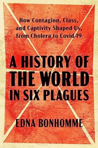 Cover image of A History of the World in Six Plagues: How Contagion