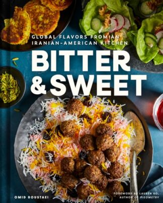 Cover image of Bitter & Sweet: Global Flavors from an Iranian-American Kitchen [A Cookbook]