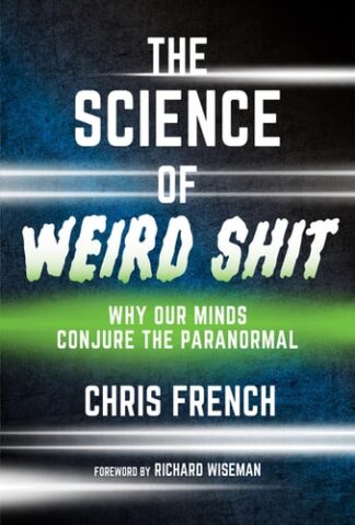 Cover image of The Science of Weird Shit: Why Our Minds Conjure the Paranormal