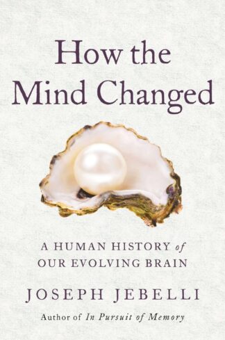 Cover image of How the Mind Changed: A Human History of Our Evolving Brain