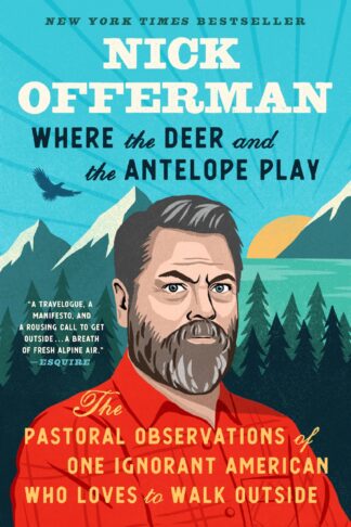 Cover image of Where the Deer and the Antelope Play: The Pastoral Observations of One Ignorant American Who Likes to Walk Outside