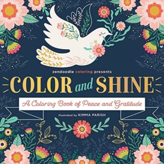Cover image of Zendoodle Coloring Presents: Color & Shine: A Coloring Book of Peace and Gratitude