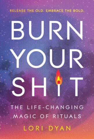 Cover image of Burn Your Sh*t: The Life-Changing Magic of Rituals
