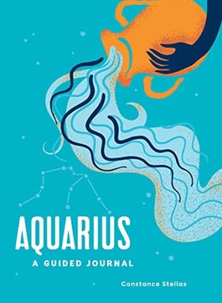 Cover image of Aquarius: A Guided Journal: A Celestial Guide to Recording Your Cosmic Aquarius Journey (Astrological Journals)