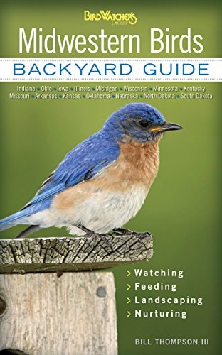 Midwestern Birds: Backyard Guide – Watching – Feeding – Landscaping – Nurturing – Indiana, Ohio, Iowa, Illinois, Michigan, Wisconsin, Minnesota, … Dakota (Bird Watcher’s Digest Backyard Guide)