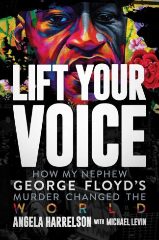 Cover image of Lift Your Voice: How My Nephew George Floyd's Murder Changed The World
