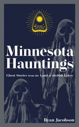 Cover image of Minnesota Hauntings: Ghost Stories from the Land of 10