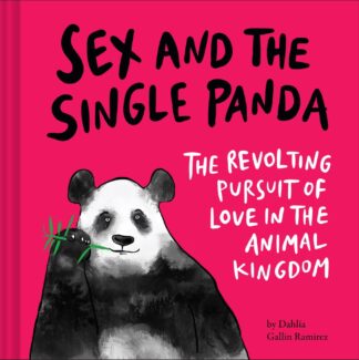 Cover image of Sex and the Single Panda: The Revolting Pursuit of Love in the Animal Kingdom