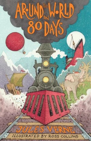 Cover image of Around the World in Eighty Days: New Translation with Illustrations by Ross Collins and Extra Reading Material for Young Readers