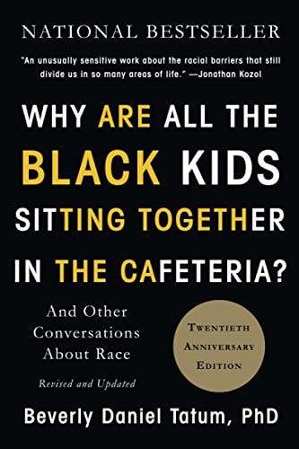 Why Are All the Black Kids Sitting Together in the Cafeteria?: And Other Conversations about Race (Revised)