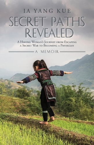 Cover image of Secret Paths Revealed: A Hmong Woman's Journey from Escaping a Secret War to Becoming a Physician - A Memoir