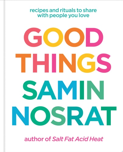 Good Things: Recipes and Rituals to Share with People You Love