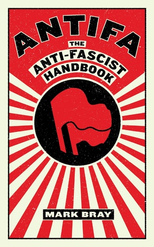 Antifa: The Anti-Fascist Handbook (Activist Citizens Library)