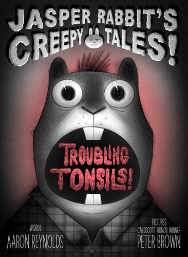 Troubling Tonsils! (Jasper Rabbit’s Creepy Tales!)