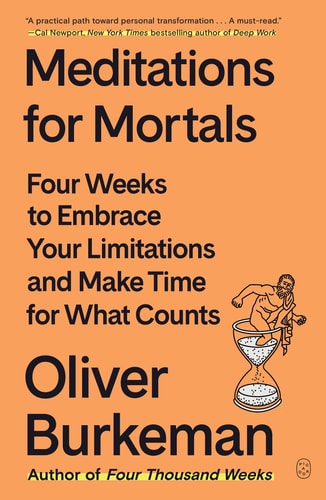Meditations for Mortals: Four Weeks to Embrace Your Limitations and Make Time for What Counts