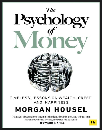 The Psychology of Money: Timeless Lessons on Wealth, Greed, and Happiness