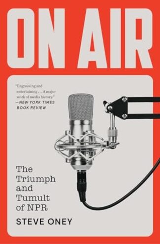 On Air: The Triumph and Tumult of NPR