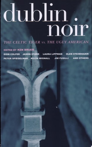 Dublin Noir: The Celtic Tiger vs. the Ugly American