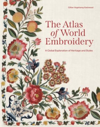 Atlas of World Embroidery: A Global Exploration of Heritage and Styles