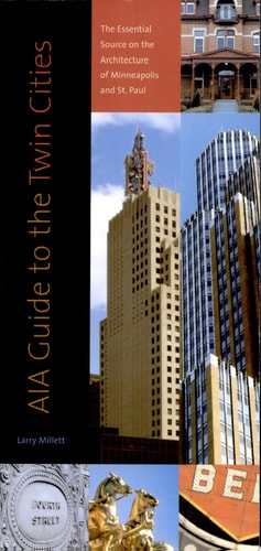 Aia Guide to the Twin Cities: The Essential Source on the Architecture of Minneapolis and St. Paul