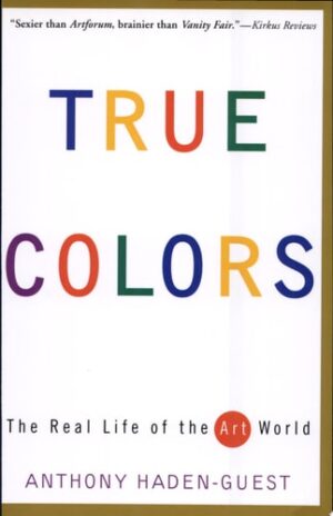 True Colors: The Real Life of the Art World