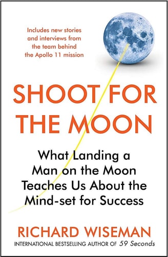 Shoot For the Moon: How the Moon Landings Taught Us the 8 Secrets of Success