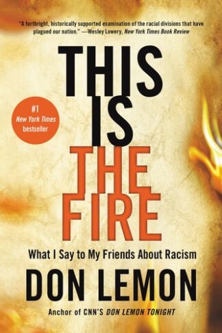 This Is the Fire: What I Say to My Friends About Racism