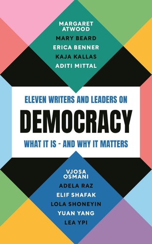 Democracy: Eleven Writers and Leaders on What It Is—and Why It Matters