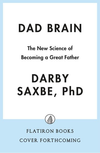 Dad Brain: The New Science of Fatherhood and How It Shapes Men's Lives