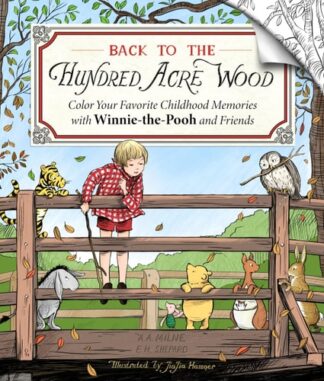 Back to the Hundred Acre Wood: Color Your Favorite Childhood Memories With Winnie-The-Pooh and Friends