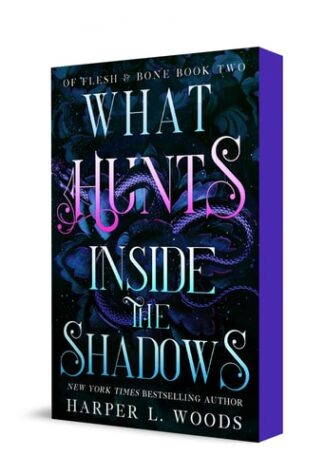 What Hunts Inside the Shadows (Of Flesh & Bone, Bk. 2)