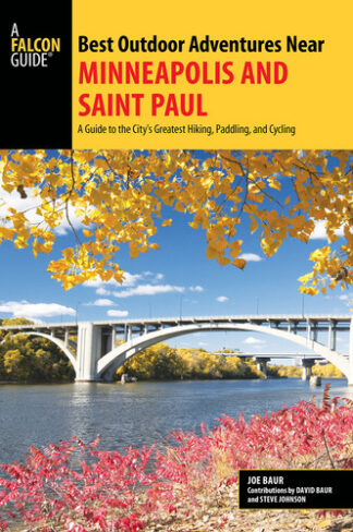 Best Outdoor Adventures Near Minneapolis and Saint Paul: A Guide to the City's Greatest Hiking, Paddling, and Cycling (Best Adventures Near)