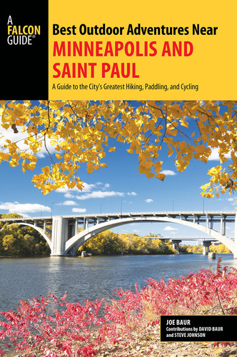 Best Outdoor Adventures Near Minneapolis and Saint Paul: A Guide to the City's Greatest Hiking, Paddling, and Cycling (Best Adventures Near)